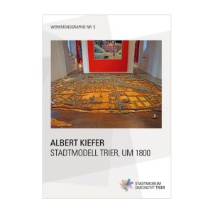 Albert Kiefer, Stadtmodell Trier, um 1800 (Werkmonographie Nr. 5)