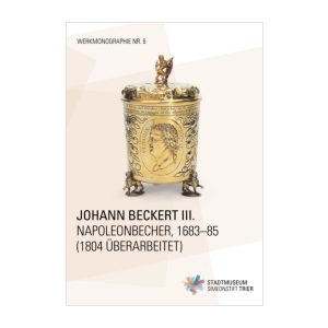 Johann Beckert III., Napoleonbecher, 1683–85 (Werkmonographie Nr. 6)