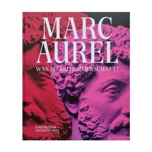 Buchcover des Katalogs zur Ausstellung "Marc Aurel. Was ist gute Herrschaft?"