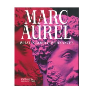 Buchcover des Katalogs zur Ausstellung "Marc Aurel. What is good governance?"