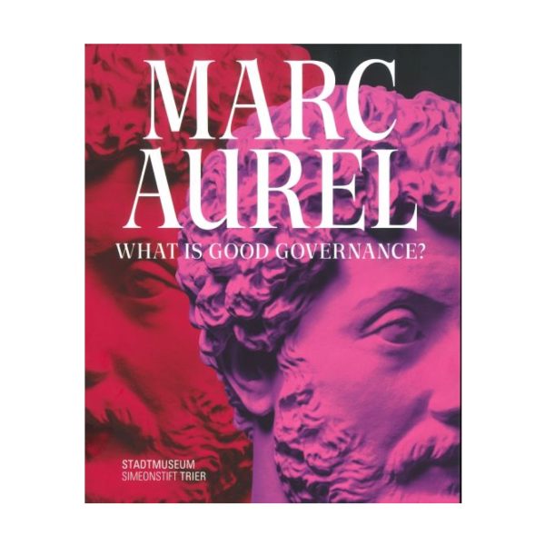 Buchcover des Katalogs zur Ausstellung "Marc Aurel. What is good governance?"